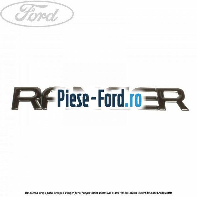 Emblema aripa fata dreapta RANGER Ford Ranger 2002-2006 2.5 D 4x4 78 cai diesel