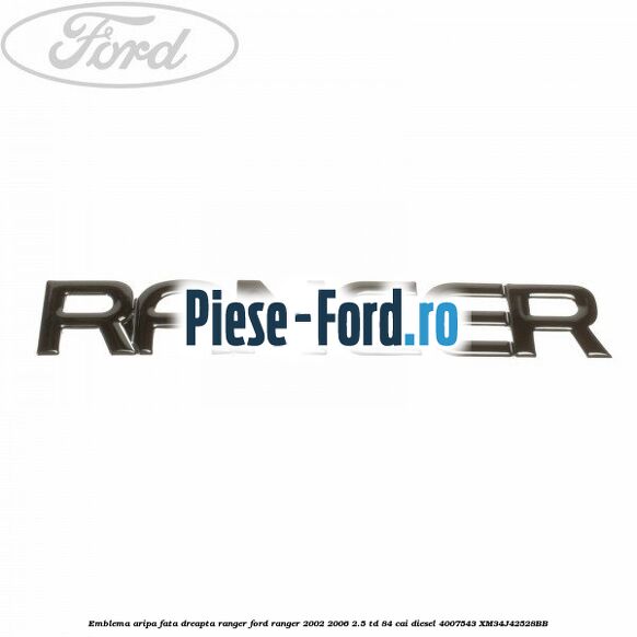 Emblema aripa fata dreapta RANGER Ford Ranger 2002-2006 2.5 TD 84 cai diesel