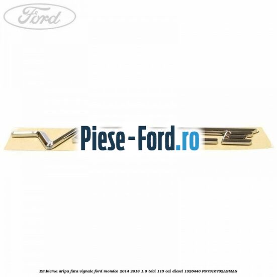 Emblema aripa fata Vignale Ford Mondeo 2014-2018 1.6 TDCi 115 cai diesel #1EE45F7D9F