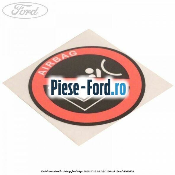 Emblema atentie airbag Ford Edge 2016-2018 2.0 TDCi 180 cai #AC356DE2CD