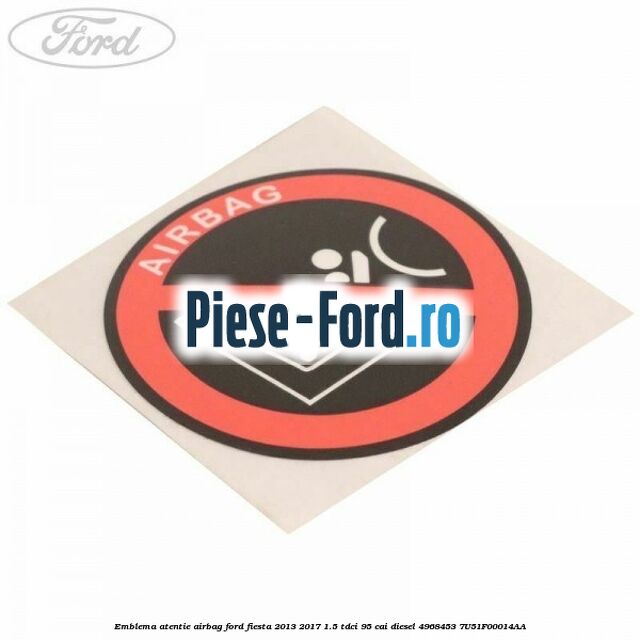Emblema atentie airbag Ford Fiesta 2013-2017 1.5 TDCi 95 cai diesel