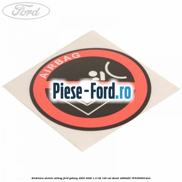 Emblema atentie airbag Ford Galaxy 2000-2006 1.9 TDI 130 cai diesel #743D462547