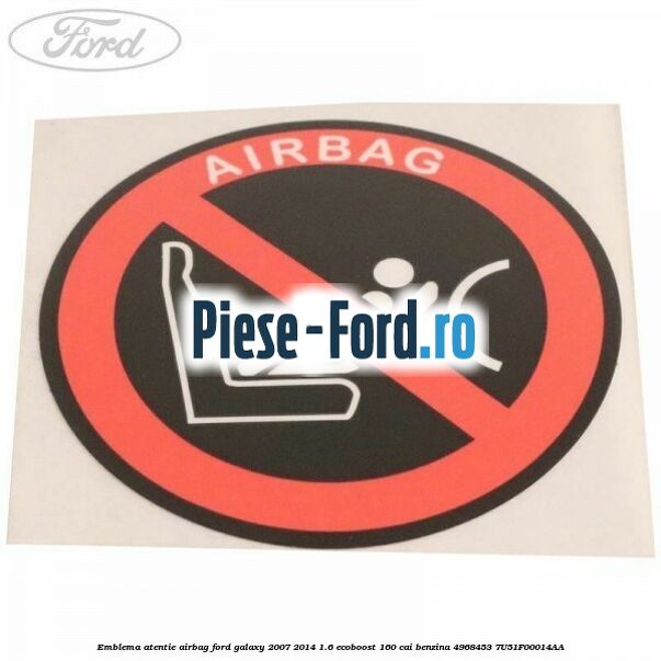 Emblema atentie airbag Ford Galaxy 2007-2014 1.6 EcoBoost 160 cai benzina