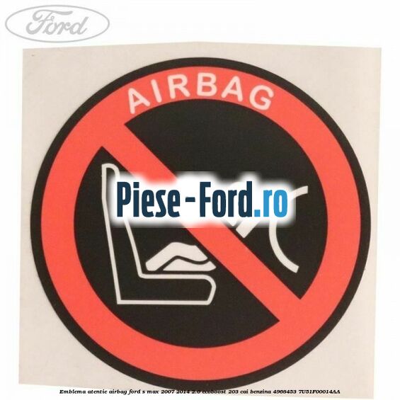 Emblema atentie airbag Ford S-Max 2007-2014 2.0 EcoBoost 203 cai benzina