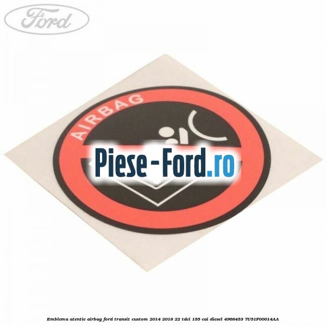 Emblema atentie airbag Ford Transit Custom 2014-2018 2.2 TDCi 155 cai #0F0E6591CD