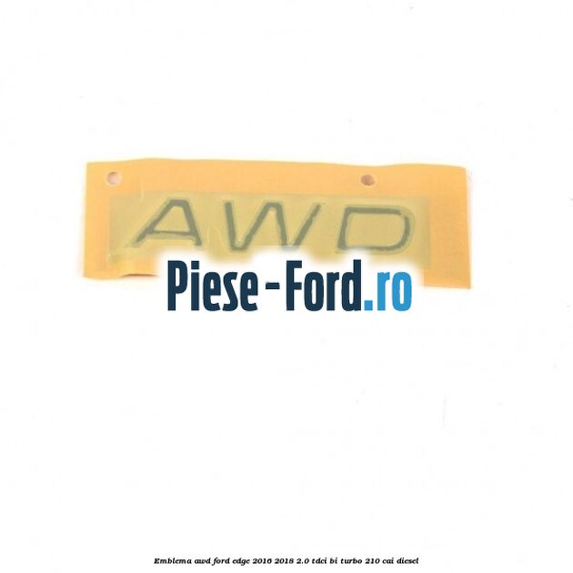 Emblema AWD Ford Edge 2016-2018 2.0 TDCi Bi-Turbo 210 cai diesel