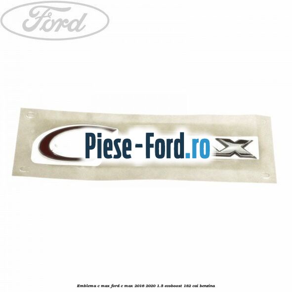Emblema C-MAX Ford C-Max 2016-2020 1.5 EcoBoost 182 cai benzina