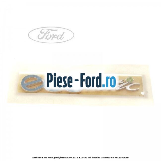 Emblema ECO netic Ford Fiesta 2008-2012 1.25 82 cai benzina