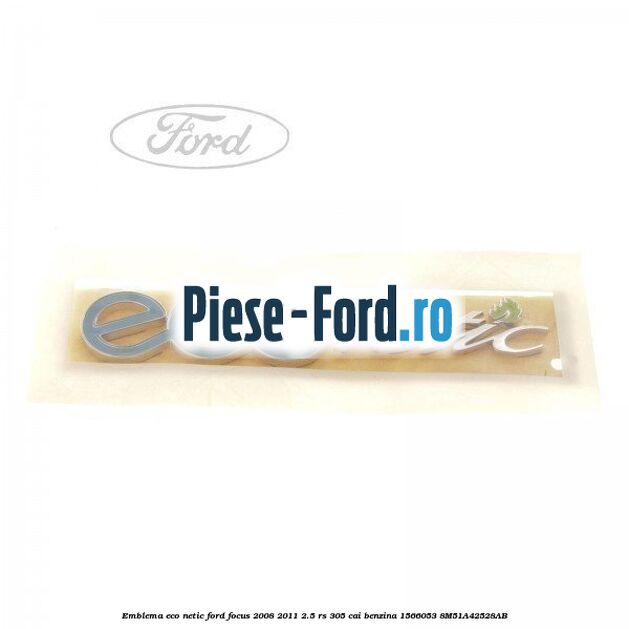 Emblema ECO netic Ford Focus 2008-2011 2.5 RS 305 cai benzina
