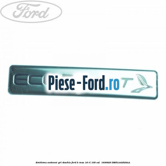 Emblema EcoBoost gri deschis Ford B-Max 1.6 Ti 105 cai #E15B18EB32
