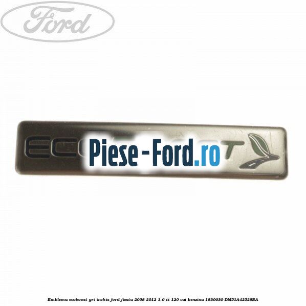 Emblema Ecoboost gri inchis Ford Fiesta 2008-2012 1.6 Ti 120 cai benzina