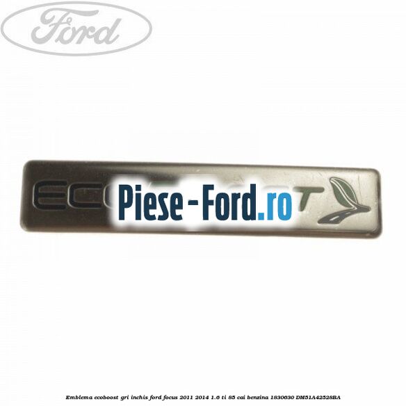Emblema Ecoboost gri inchis Ford Focus 2011-2014 1.6 Ti 85 cai benzina