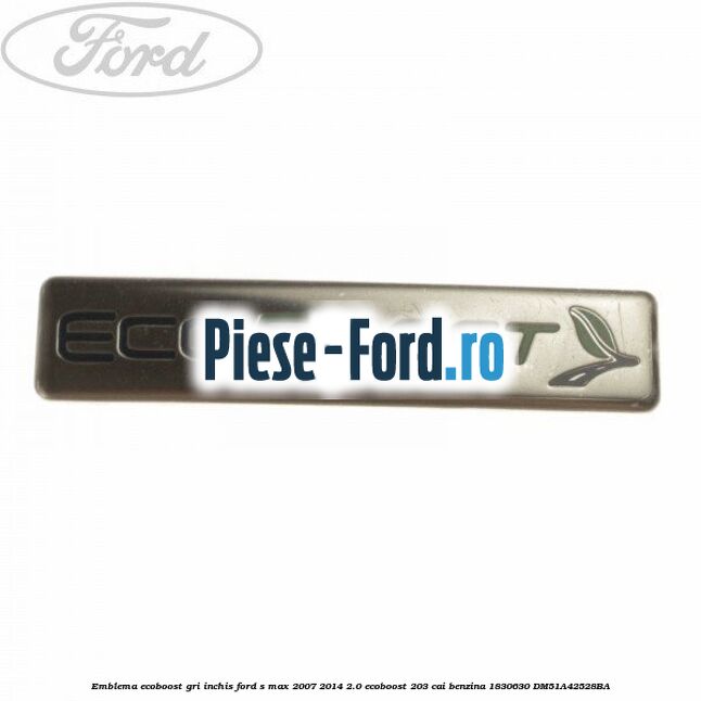 Emblema Ecoboost gri inchis Ford S-Max 2007-2014 2.0 EcoBoost 203 cai benzina
