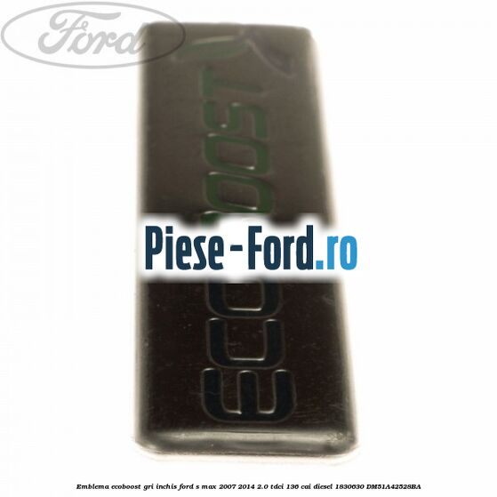 Emblema Ecoboost gri inchis Ford S-Max 2007-2014 2.0 TDCi 136 cai diesel