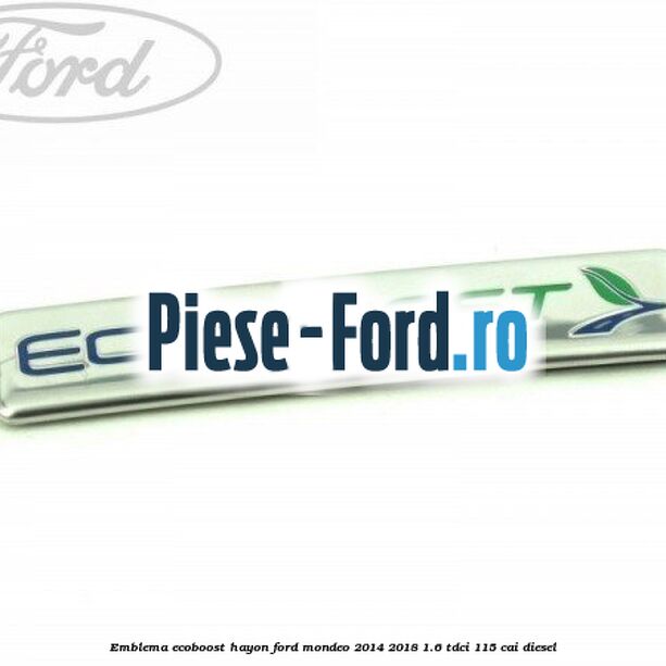 Emblema Ecoboost hayon Ford Mondeo 2014-2018 1.6 TDCi 115 cai diesel
