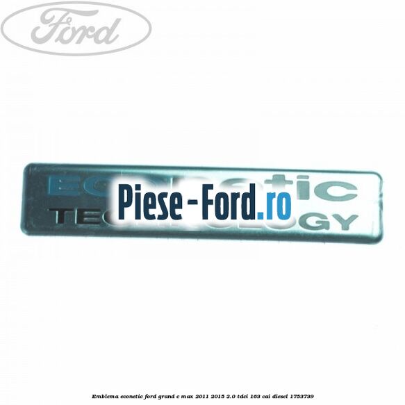 Emblema Econetic Ford Grand C-Max 2011-2015 2.0 TDCi 163 cai #3E39F84625