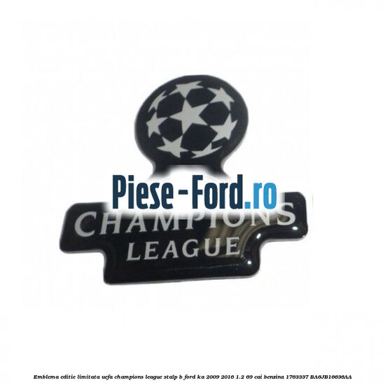 Emblema editie limitata Uefa Champions League, stalp B Ford Ka 2009-2016 1.2 69 cai benzina