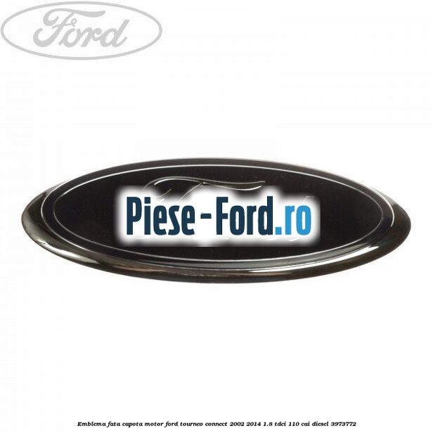 Emblema fata, capota motor Ford Tourneo Connect 2002-2014 1.8 TDCi 110 cai diesel