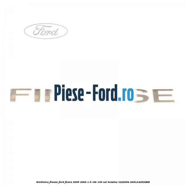 Emblema Fiesta Ford Fiesta 2005-2008 1.6 16V 100 cai benzina