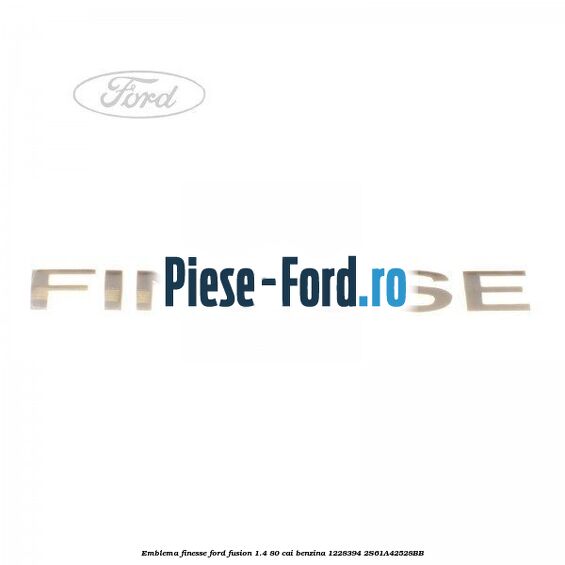 Emblema FINESSE Ford Fusion 1.4 80 cai benzina
