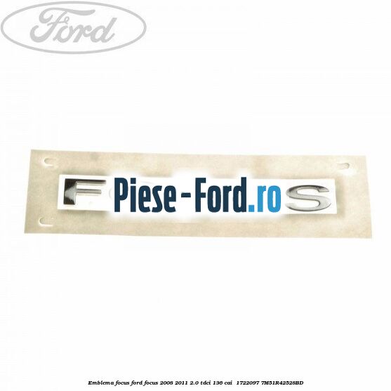 Emblema FOCUS Ford Focus 2008-2011 2.0 TDCi 136 cai  #4486756BD4