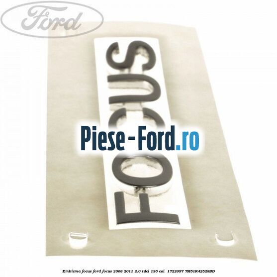 Emblema FOCUS Ford Focus 2008-2011 2.0 TDCi 136 cai  #4486756BD4