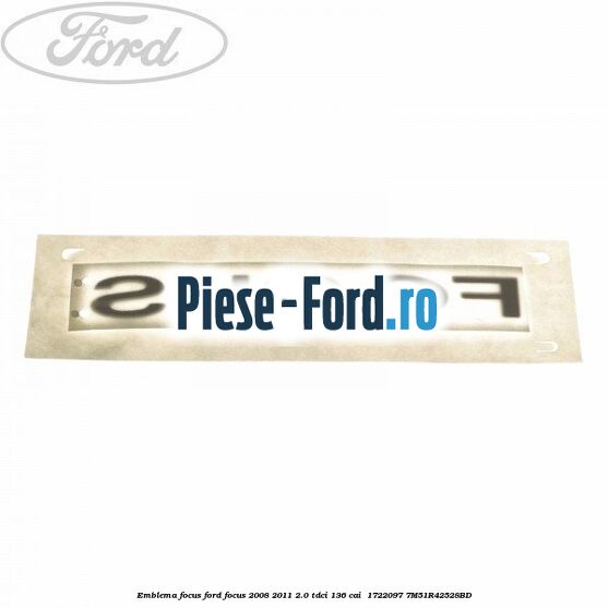 Emblema FOCUS Ford Focus 2008-2011 2.0 TDCi 136 cai  #4486756BD4