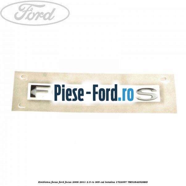 Emblema FOCUS Ford Focus 2008-2011 2.5 RS 305 cai benzina