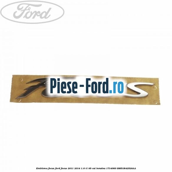 Emblema Focus Ford Focus 2011-2014 1.6 Ti 85 cai benzina