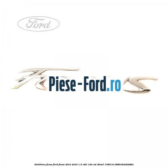 Emblema Focus Ford Focus 2014-2018 1.5 TDCi 120 cai diesel