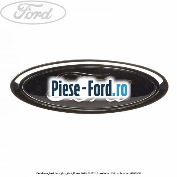 Emblema Ford bara fata Ford Fiesta 2013-2017 1.0 EcoBoost 100 cai