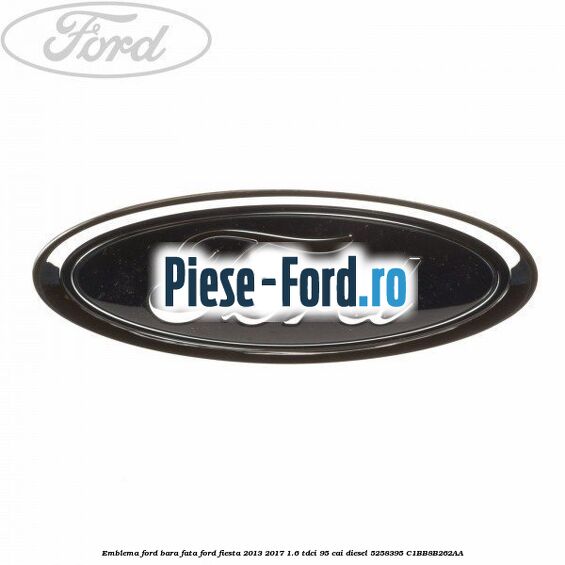 Emblema Ford bara fata Ford Fiesta 2013-2017 1.6 TDCi 95 cai diesel