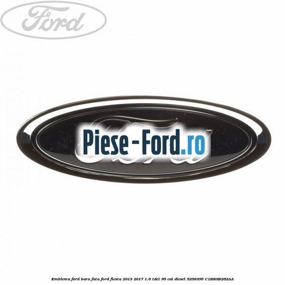 Emblema Ford bara fata Ford Fiesta 2013-2017 1.6 TDCi 95 cai diesel #9C4156B564