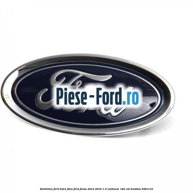 Emblema Ford, bara fata Ford Focus 2014-2018 1.5 EcoBoost 182 cai