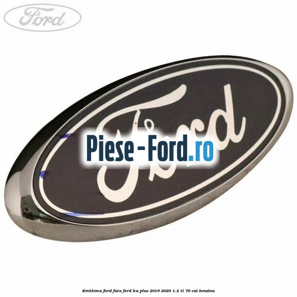 Emblema Ford fata Ford Ka plus 2019-2020 1.2 Ti 70 cai benzina