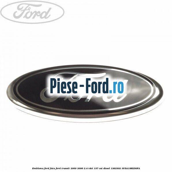Emblema Ford fata Ford Transit 2000-2006 2.4 TDCi 137 cai diesel