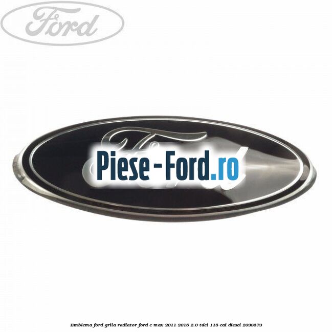 Emblema Ford grila radiator Ford C-Max 2011-2015 2.0 TDCi 115 cai