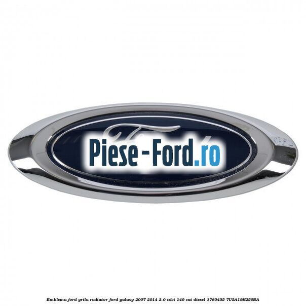 Emblema Ford grila radiator Ford Galaxy 2007-2014 2.0 TDCi 140 cai diesel