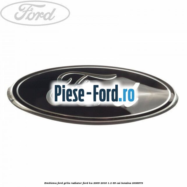 Emblema Ford grila radiator Ford Ka 2009-2016 1.2 69 cai