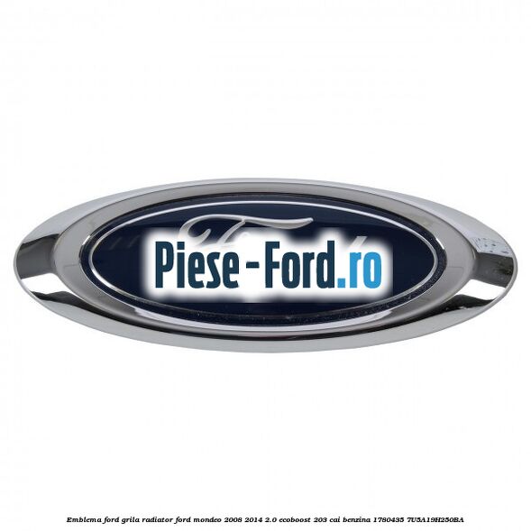 Emblema Ford grila radiator Ford Mondeo 2008-2014 2.0 EcoBoost 203 cai benzina