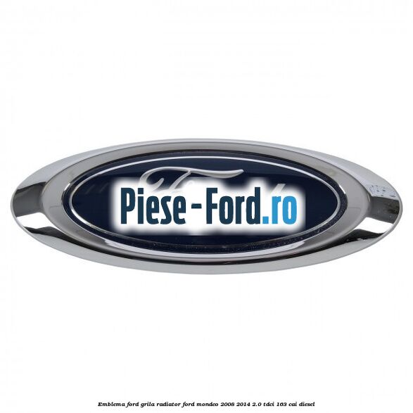 Emblema Ford grila radiator Ford Mondeo 2008-2014 2.0 TDCi 163 cai diesel