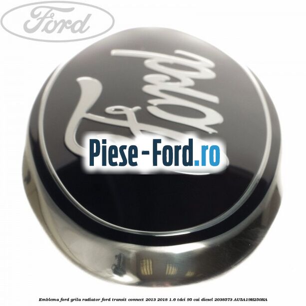 Emblema Ford grila radiator Ford Transit Connect 2013-2018 1.6 TDCi 95 cai diesel #D12FA2A39A