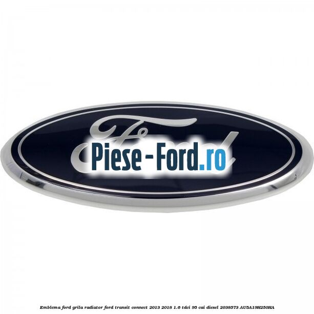 Emblema Ford grila radiator Ford Transit Connect 2013-2018 1.6 TDCi 95 cai diesel #D12FA2A39A