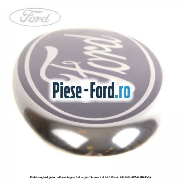 Emblema Ford grila radiator, hayon 3/5 usi Ford B-Max 1.5 TDCi 95 cai  #E52CC3FCF8