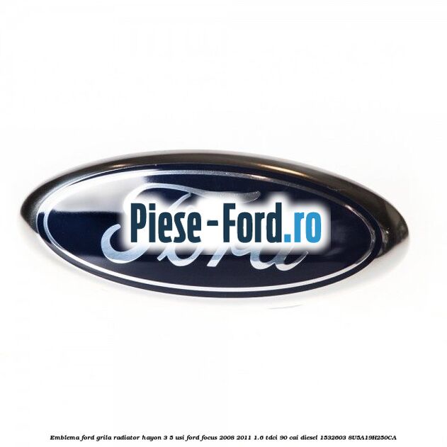 Emblema Ford grila radiator, hayon 3/5 usi Ford Focus 2008-2011 1.6 TDCi 90 cai diesel #6A8B61901B