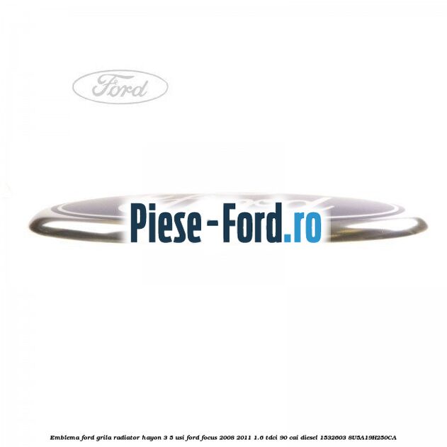 Emblema Ford grila radiator, hayon 3/5 usi Ford Focus 2008-2011 1.6 TDCi 90 cai diesel #6A8B61901B