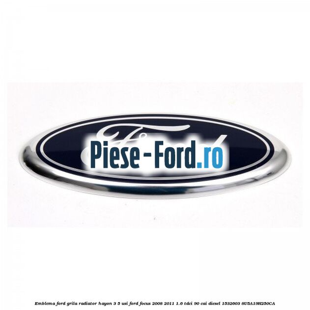 Emblema Ford grila radiator, hayon 3/5 usi Ford Focus 2008-2011 1.6 TDCi 90 cai diesel #6A8B61901B
