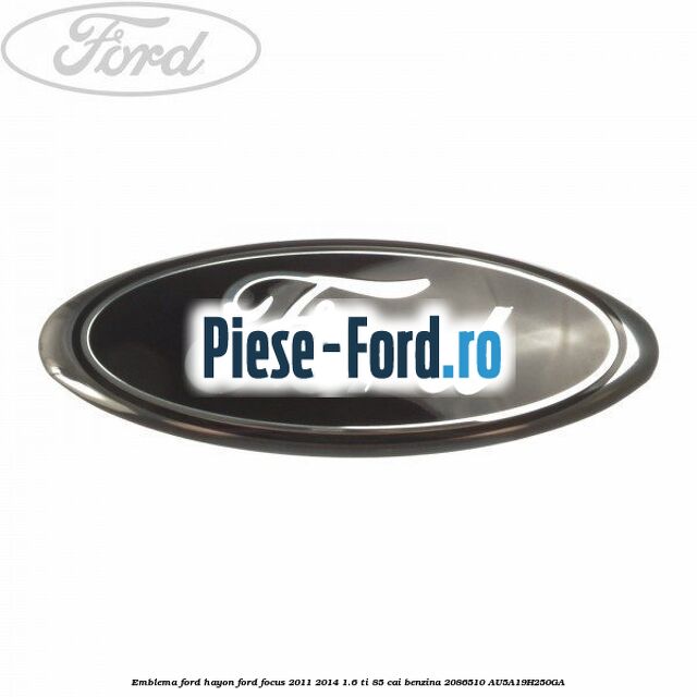 Emblema Ford grila radiator Ford Focus 2011-2014 1.6 Ti 85 cai benzina