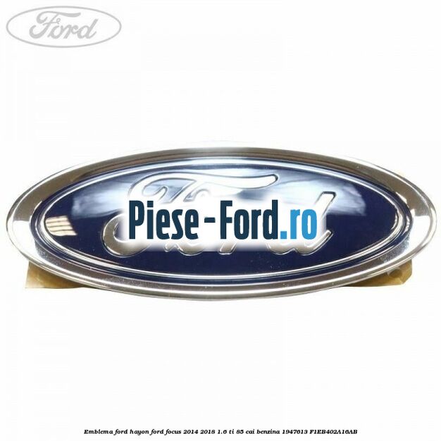 Emblema Ford hayon Ford Focus 2014-2018 1.6 Ti 85 cai benzina