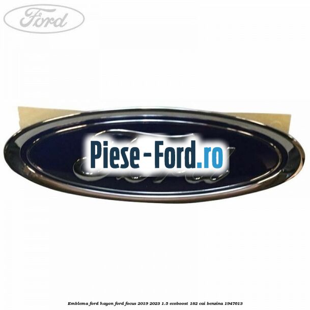 Emblema Ford hayon Ford Focus 2019-2023 1.5 EcoBoost 182 cai benzina #AB3F0B24CD